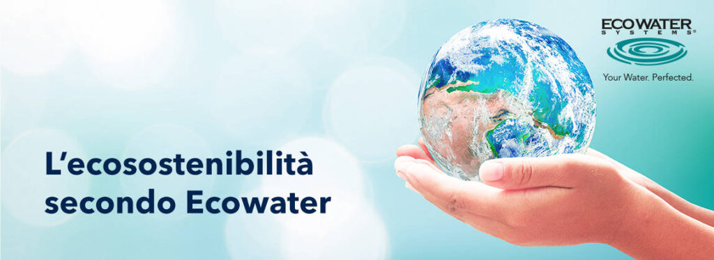 L’ecosostenibilità secondo Ecowater